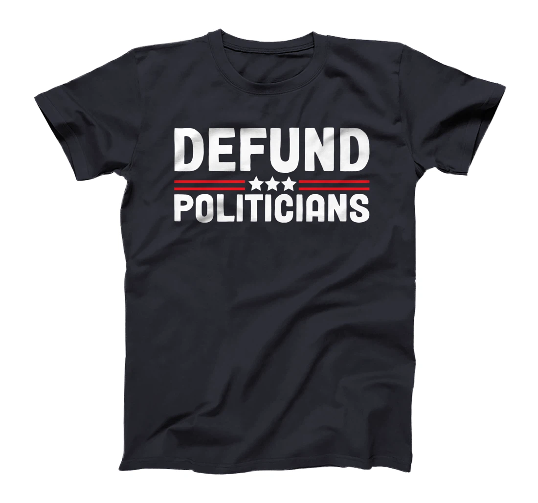 Patriotically Politics Libertarian Defund Politicians T-Shirt, Women T-Shirt