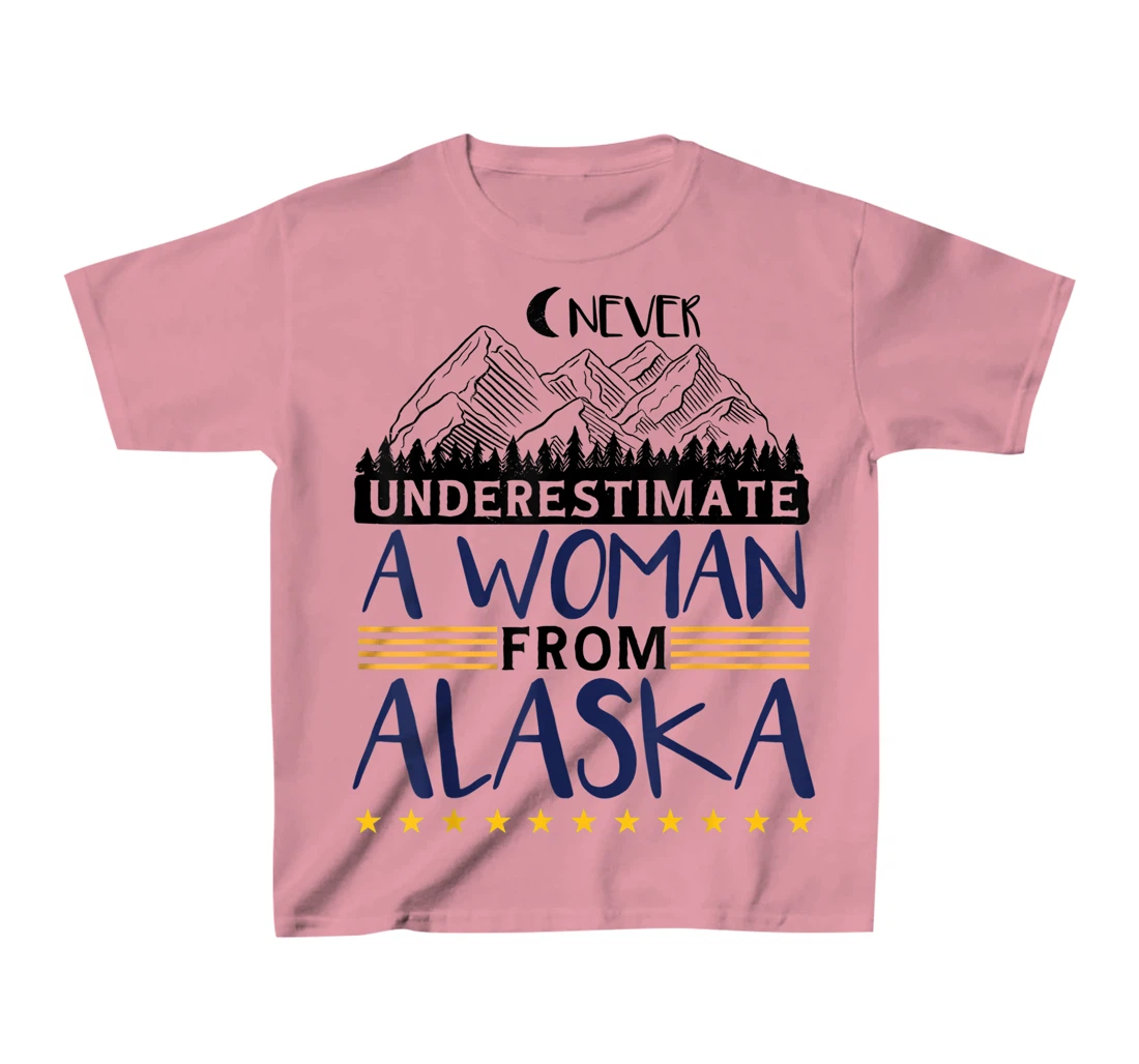 Never Underestimate A Women From Alaska | Alaskan Women T-Shirt, Kid T-Shirt and Women T-Shirt
