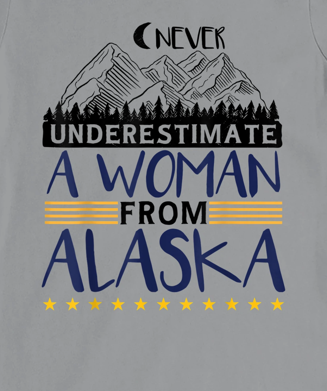 Never Underestimate A Women From Alaska | Alaskan Women T-Shirt, Kid T-Shirt and Women T-Shirt