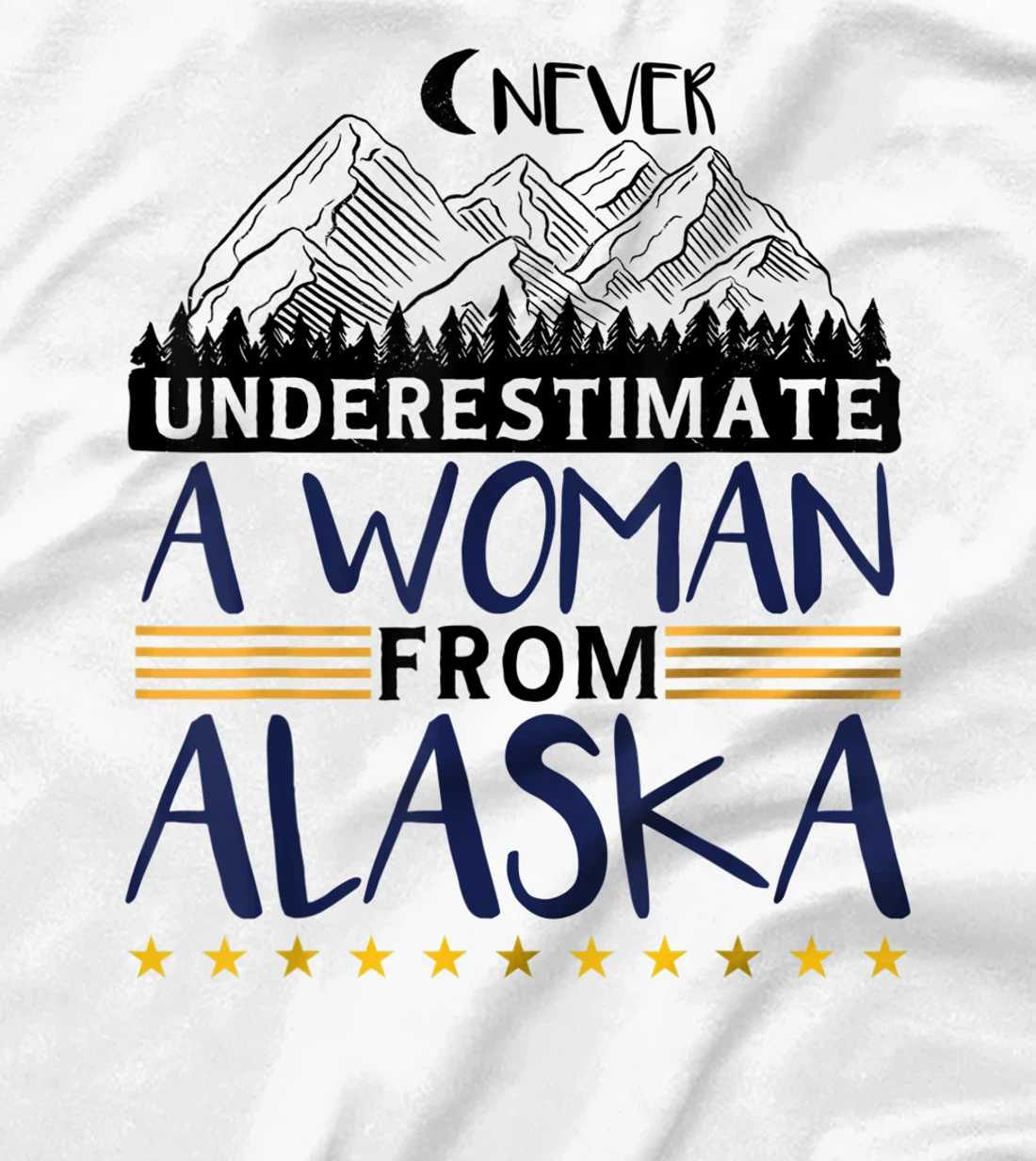 Never Underestimate A Women From Alaska | Alaskan Women T-Shirt, Kid T-Shirt and Women T-Shirt