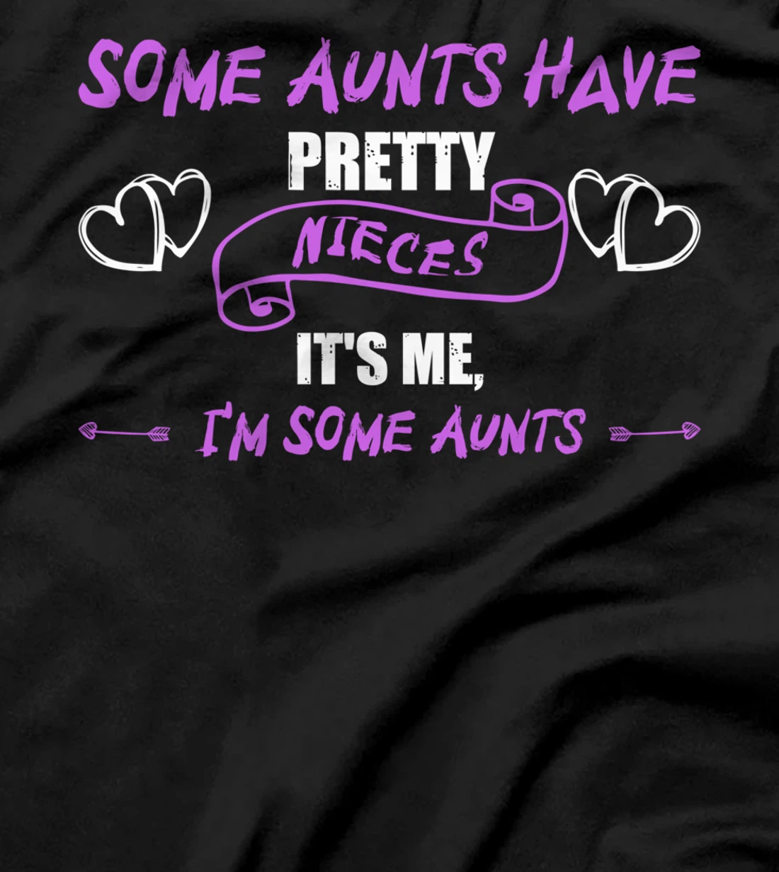 Some Aunts Have Pretty Nieces It's Me, I'm Some Aunts Lover T-Shirt