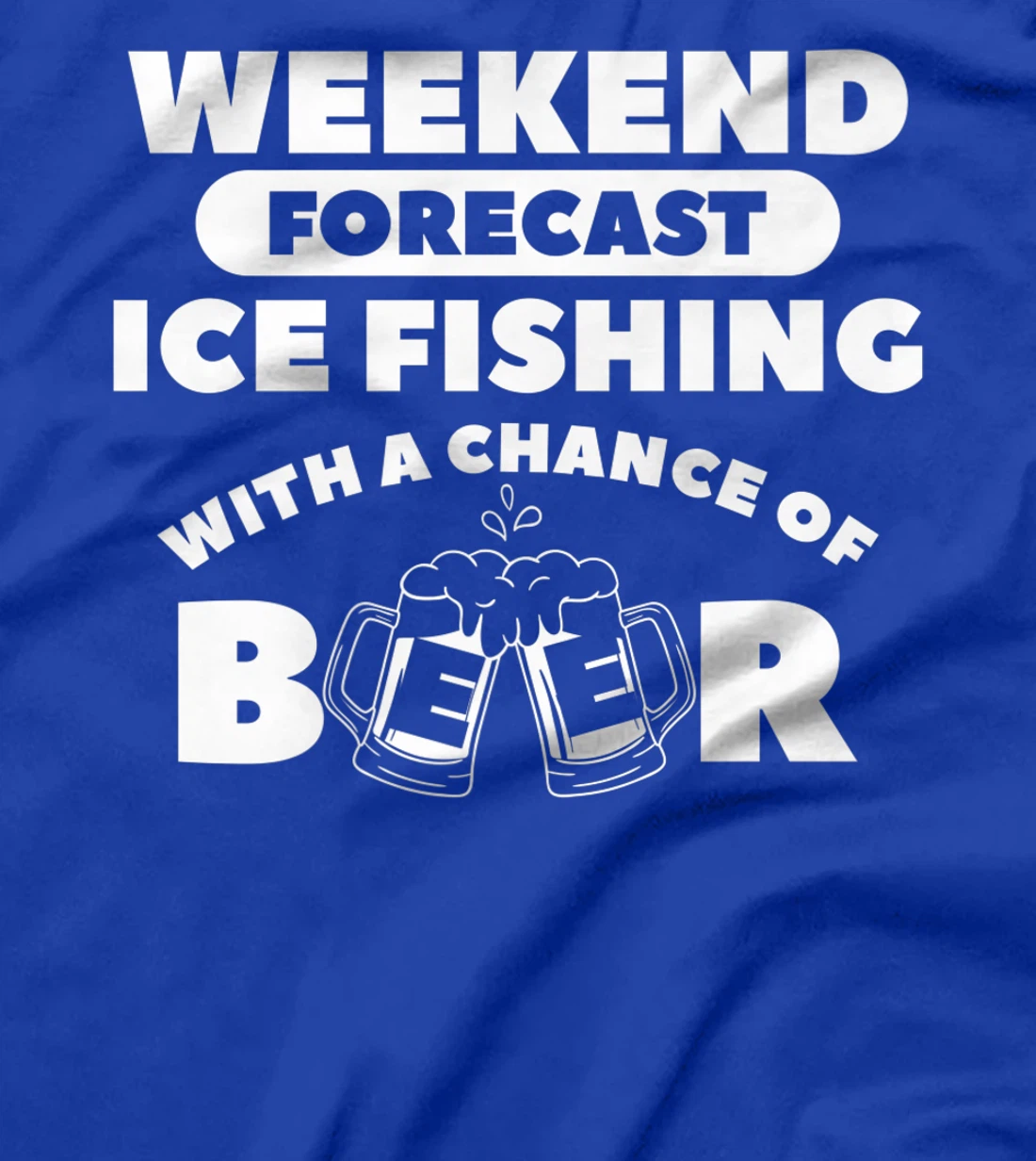 Weekend Forecast Ice Fishing With A Chance Of Beer Fisherman T-Shirt, Women T-Shirt
