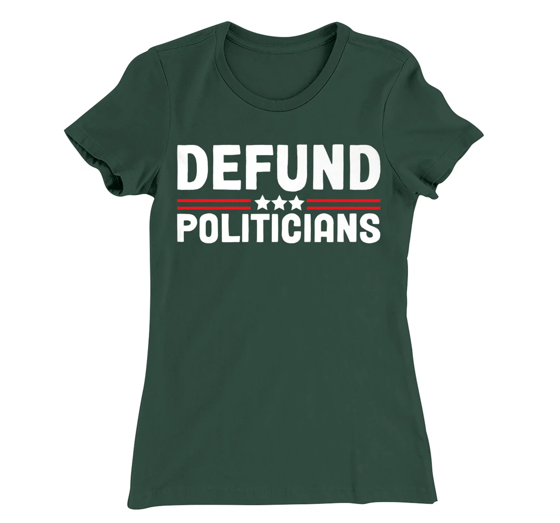 Patriotically Politics Libertarian Defund Politicians T-Shirt, Women T-Shirt
