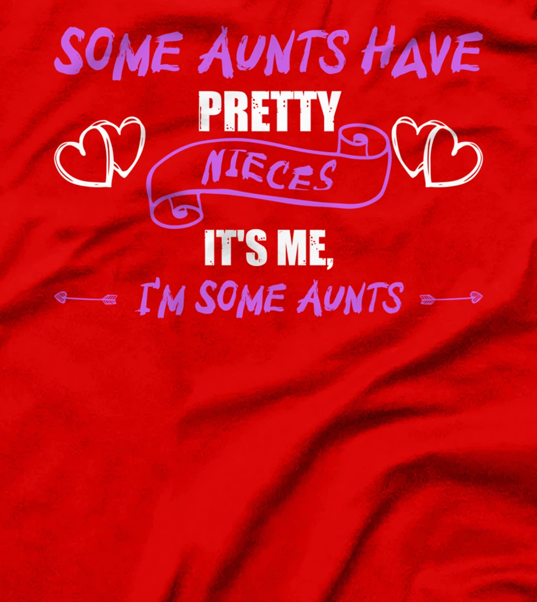 Some Aunts Have Pretty Nieces It's Me, I'm Some Aunts Lover T-Shirt