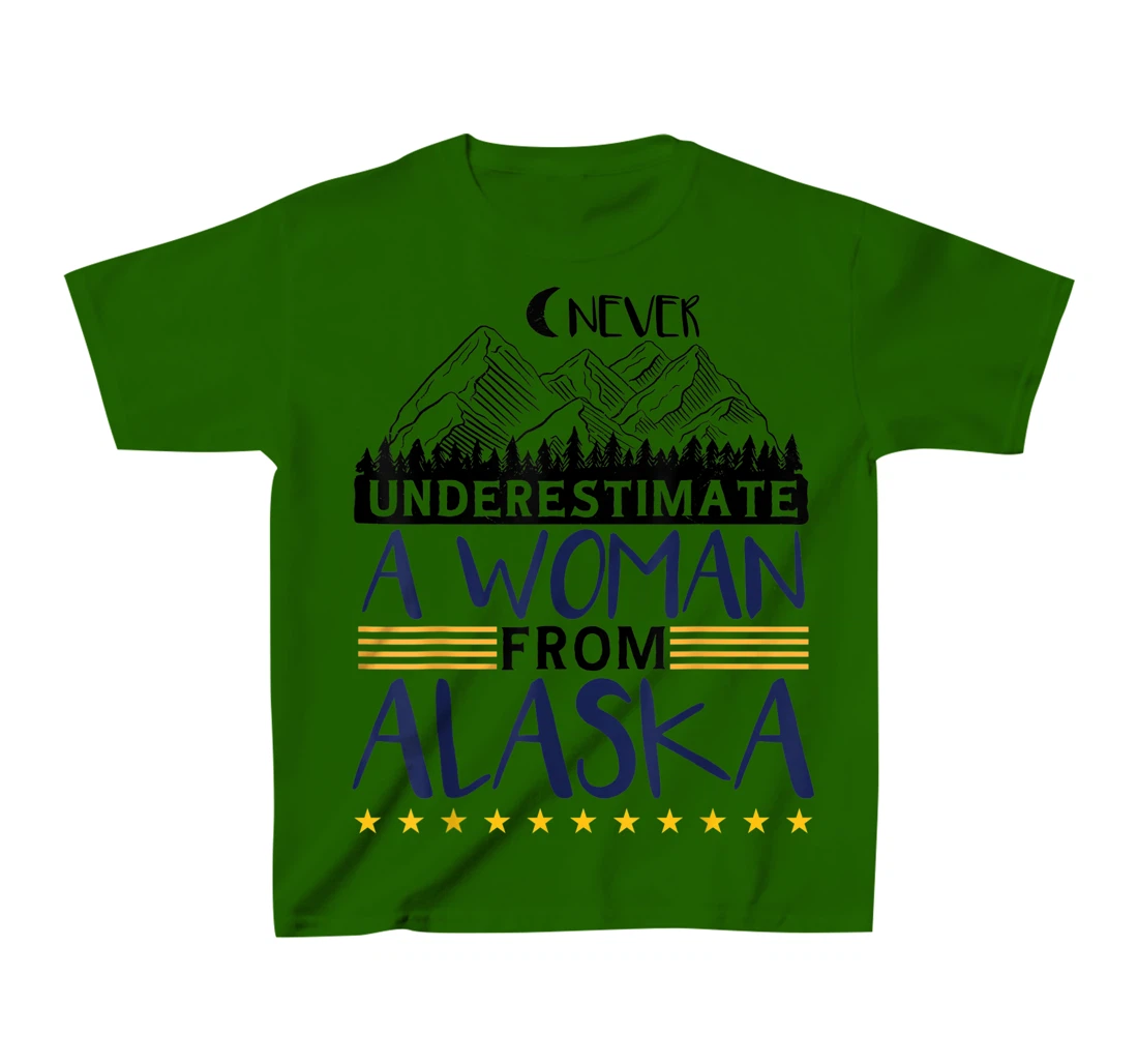 Never Underestimate A Women From Alaska | Alaskan Women T-Shirt, Kid T-Shirt and Women T-Shirt