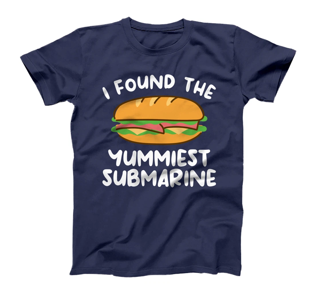 I Found The Yummiest Submarine Military Navy Submariner T-Shirt
