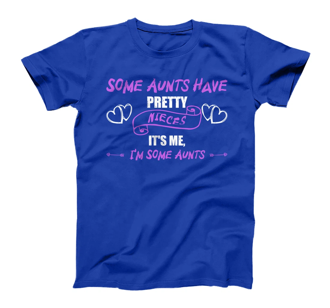 Some Aunts Have Pretty Nieces It's Me, I'm Some Aunts Lover T-Shirt