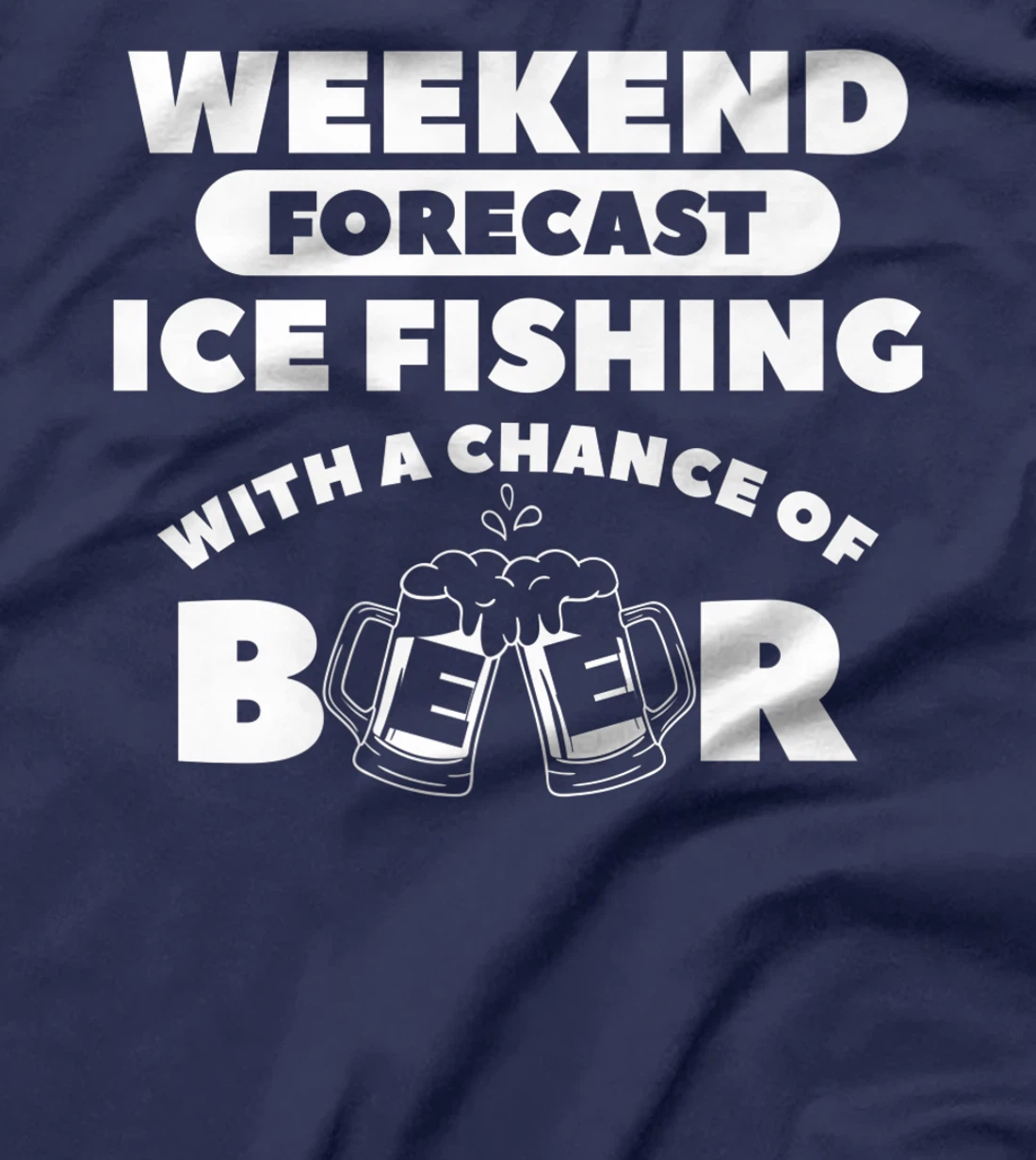 Weekend Forecast Ice Fishing With A Chance Of Beer Fisherman T-Shirt, Women T-Shirt