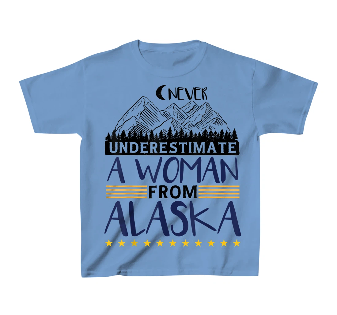 Never Underestimate A Women From Alaska | Alaskan Women T-Shirt, Kid T-Shirt and Women T-Shirt