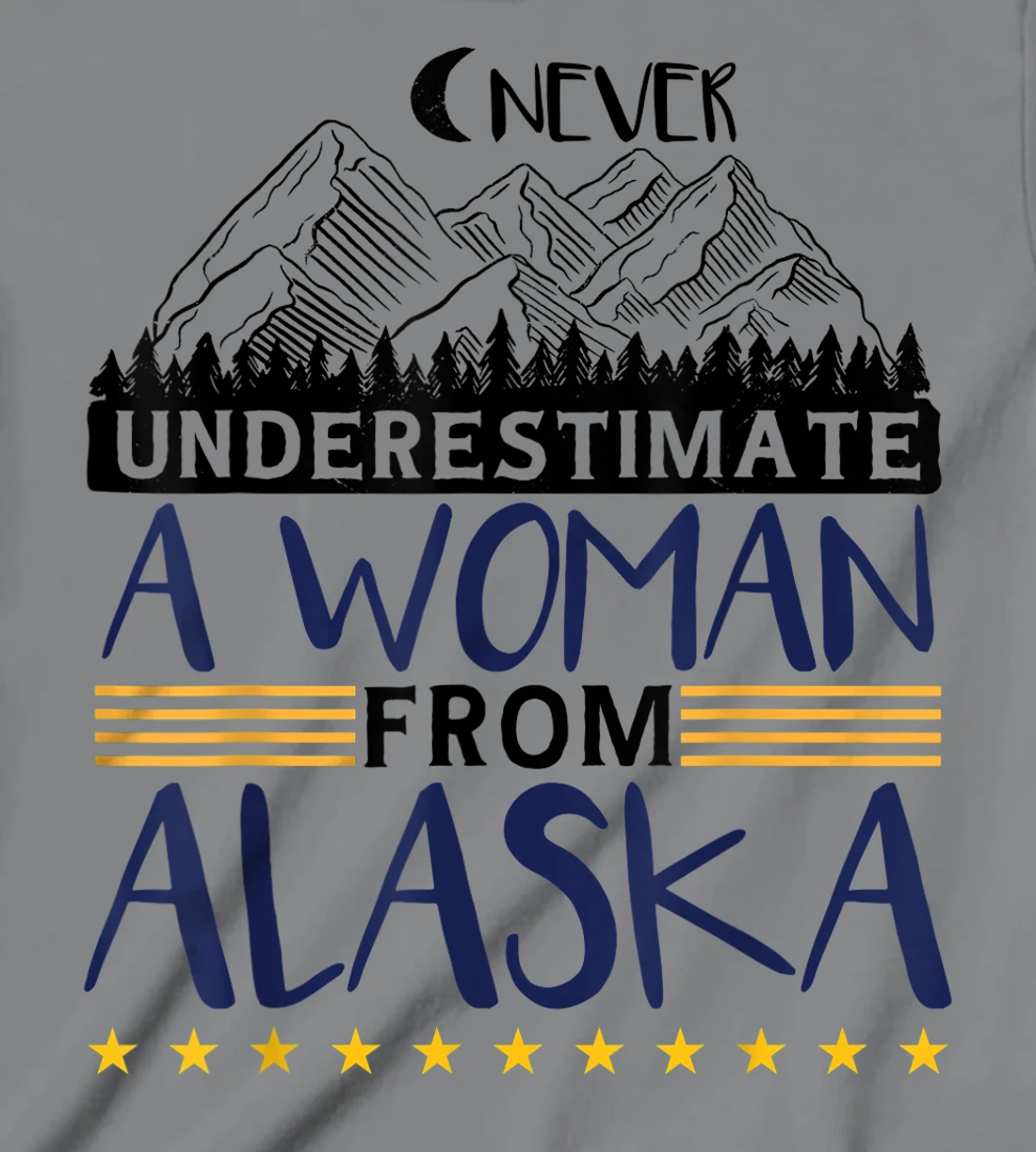 Never Underestimate A Women From Alaska | Alaskan Women T-Shirt, Kid T-Shirt and Women T-Shirt