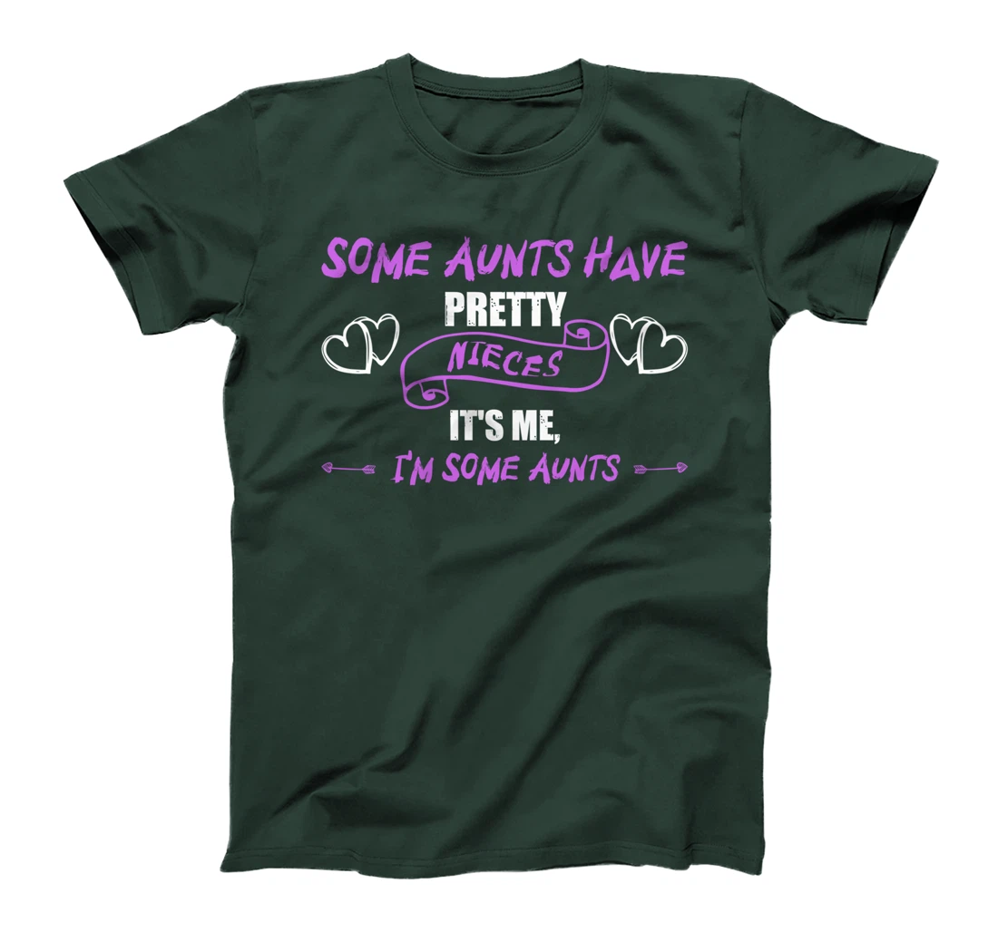 Some Aunts Have Pretty Nieces It's Me, I'm Some Aunts Lover T-Shirt
