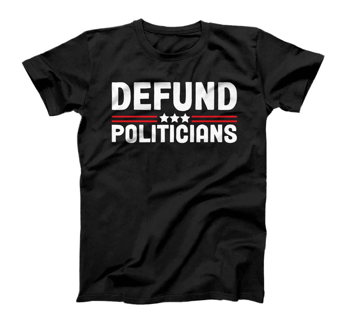 Patriotically Politics Libertarian Defund Politicians T-Shirt, Women T-Shirt