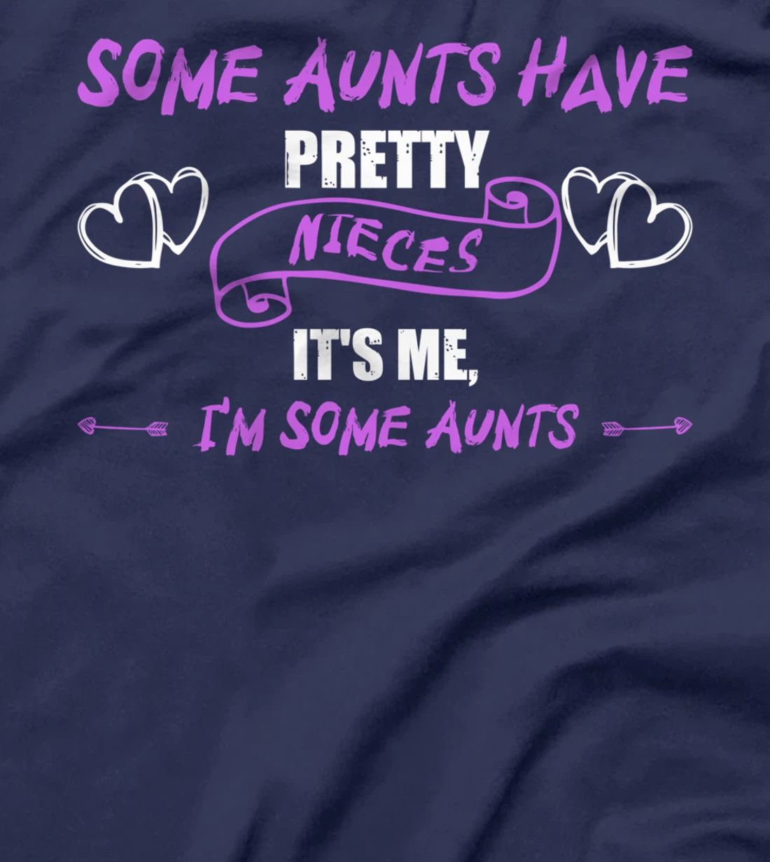 Some Aunts Have Pretty Nieces It's Me, I'm Some Aunts Lover T-Shirt