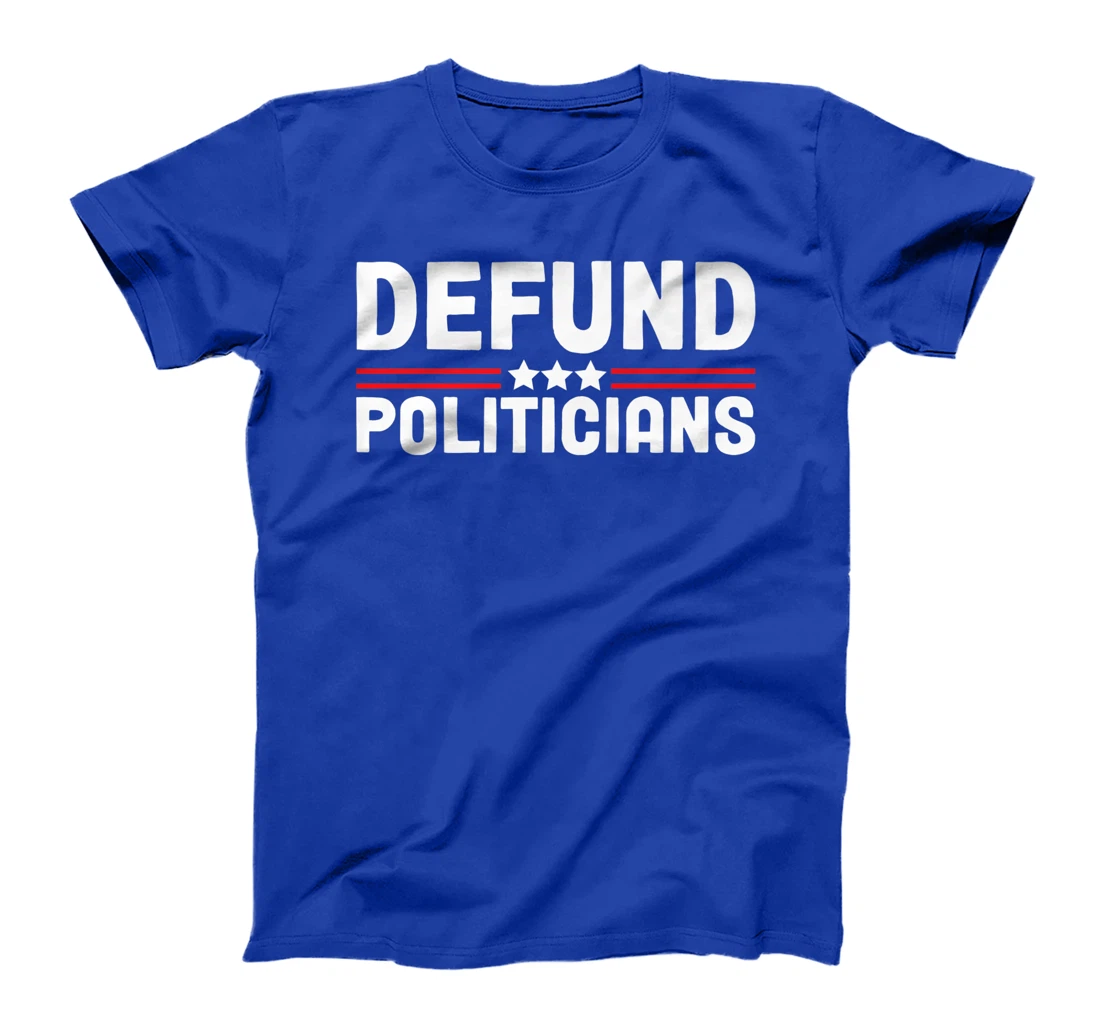 Patriotically Politics Libertarian Defund Politicians T-Shirt, Women T-Shirt