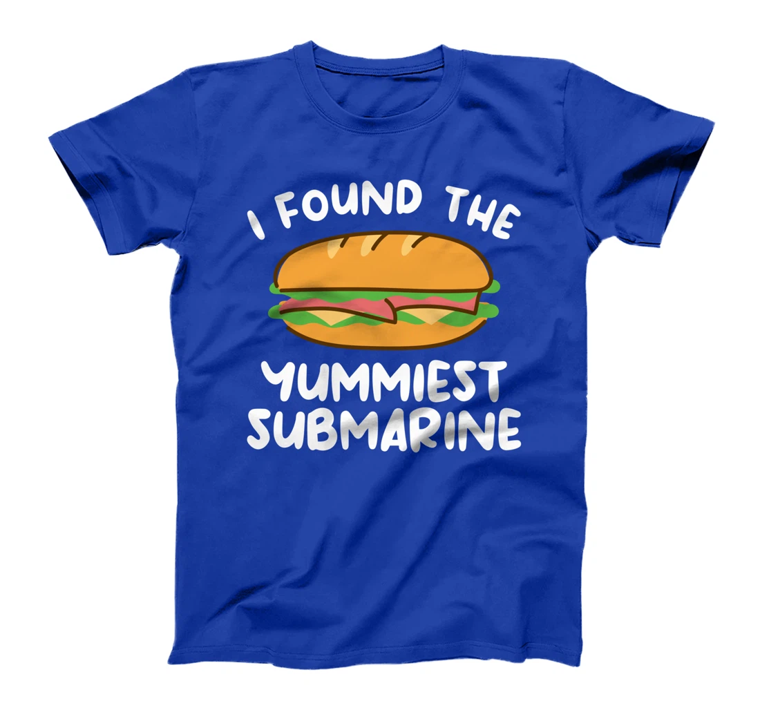 I Found The Yummiest Submarine Military Navy Submariner T-Shirt