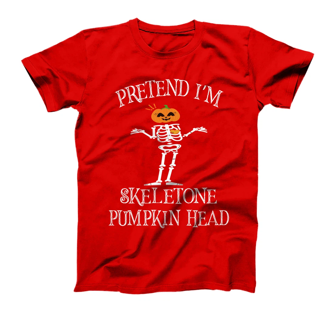 pretend i am skeleton pumpkin head - Funny Skeleton Pumpkin T-Shirt