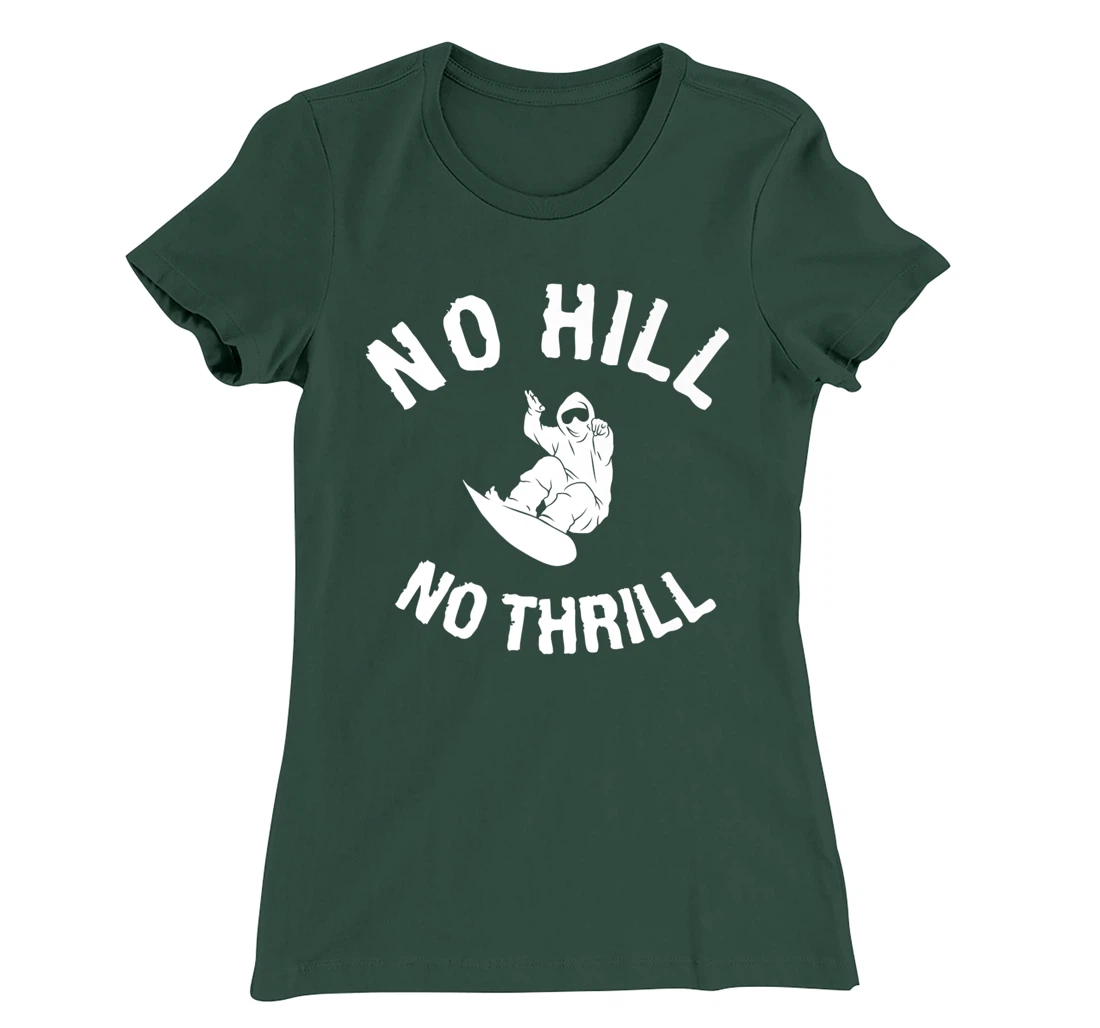 No Hill No Thrill Snowboarding Snowboard Snowboarder T-Shirt, Women T-Shirt