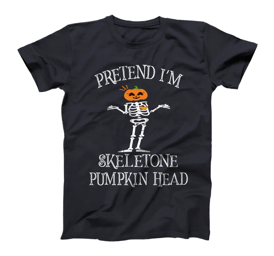 pretend i am skeleton pumpkin head - Funny Skeleton Pumpkin T-Shirt