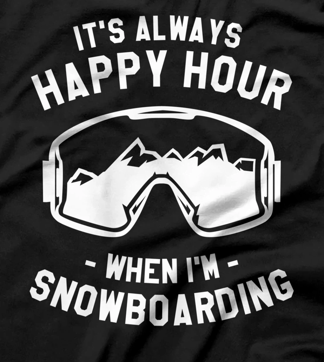 It's Always Happy Hour When I'm Snowboarding Snowboard T-Shirt