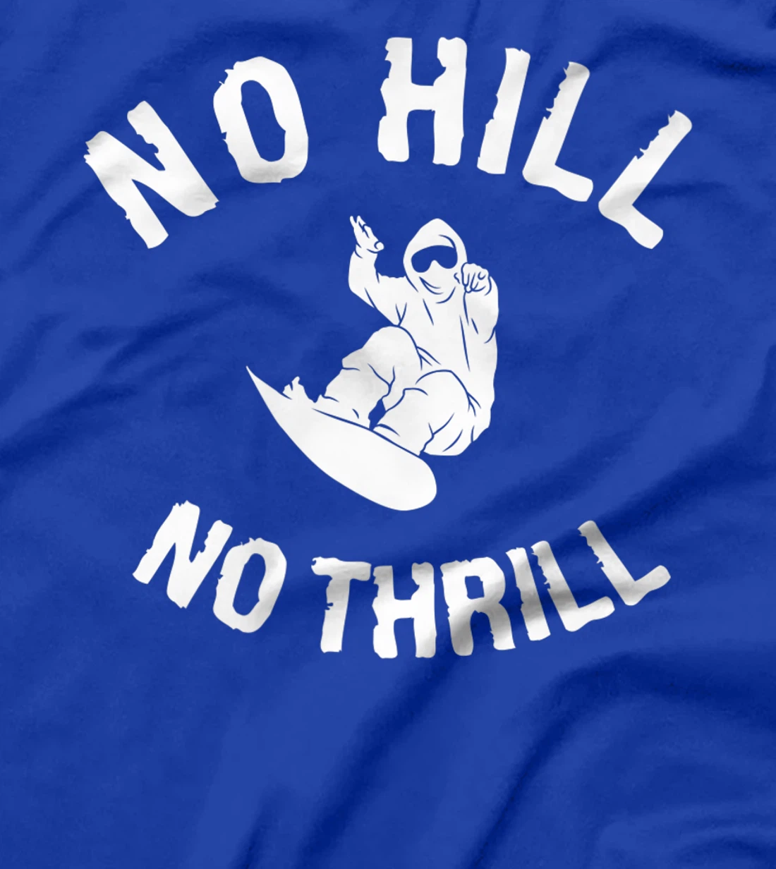 No Hill No Thrill Snowboarding Snowboard Snowboarder T-Shirt, Women T-Shirt