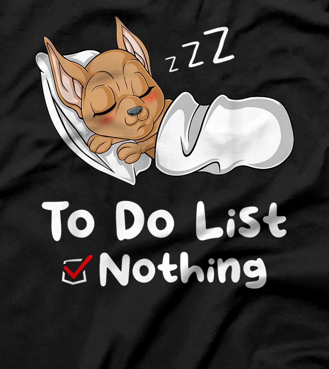 To Do List Nothing Sarcastic Sayings Sleeping Chihuahua T-Shirt, Women T-Shirt