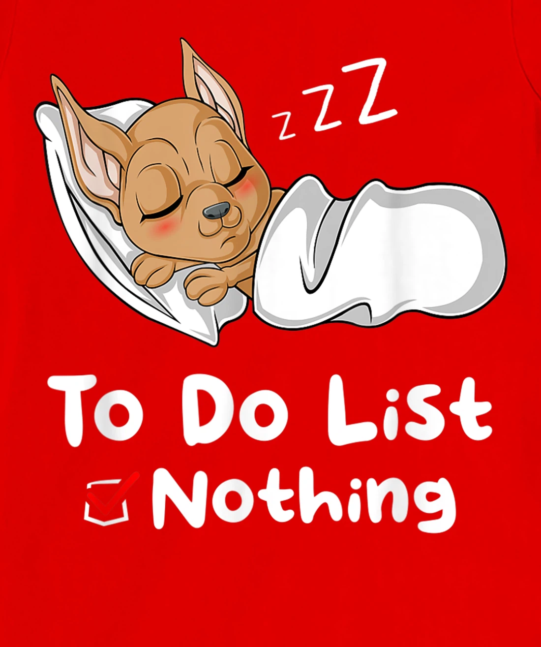 To Do List Nothing Sarcastic Sayings Sleeping Chihuahua T-Shirt, Women T-Shirt