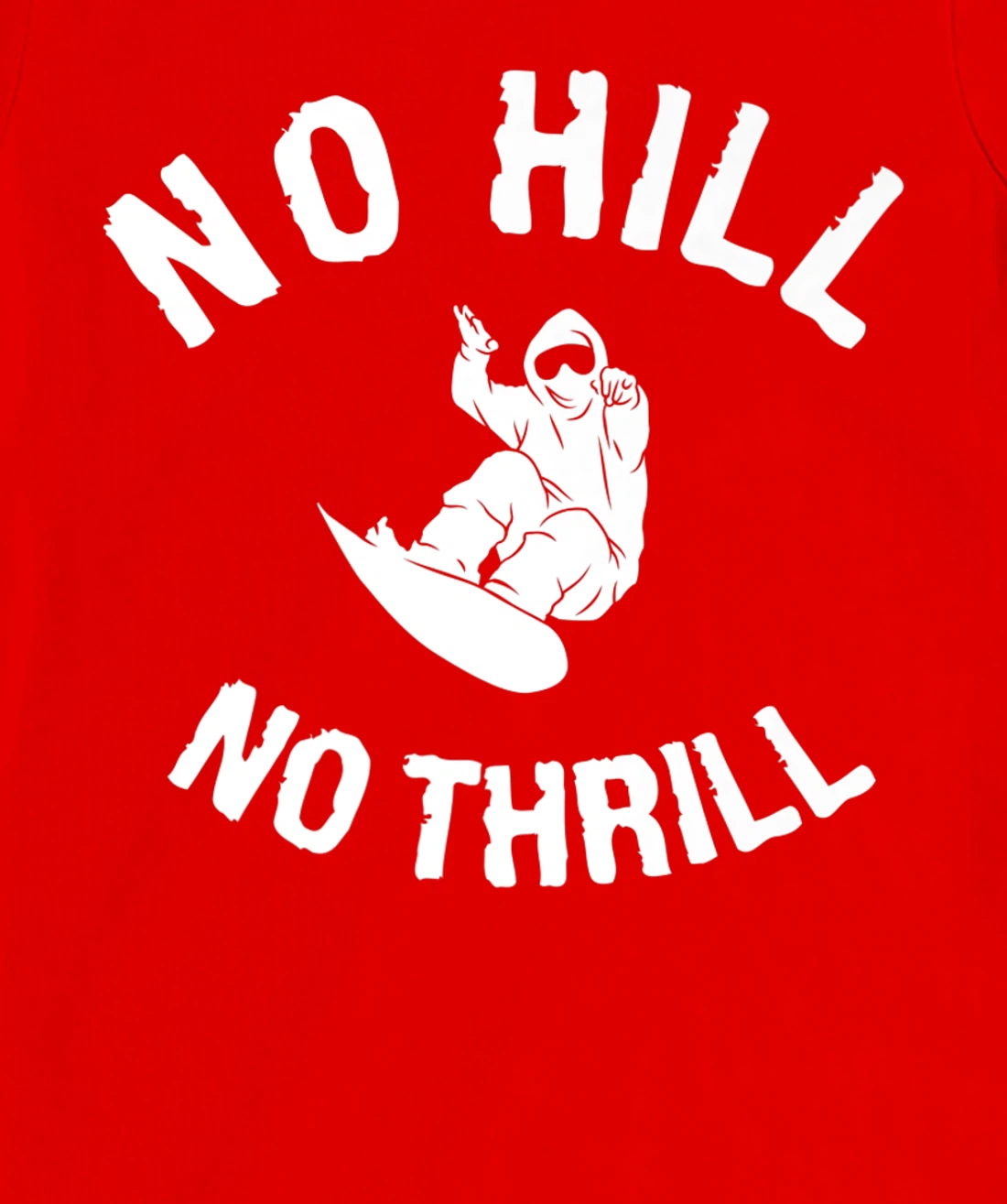 No Hill No Thrill Snowboarding Snowboard Snowboarder T-Shirt, Women T-Shirt