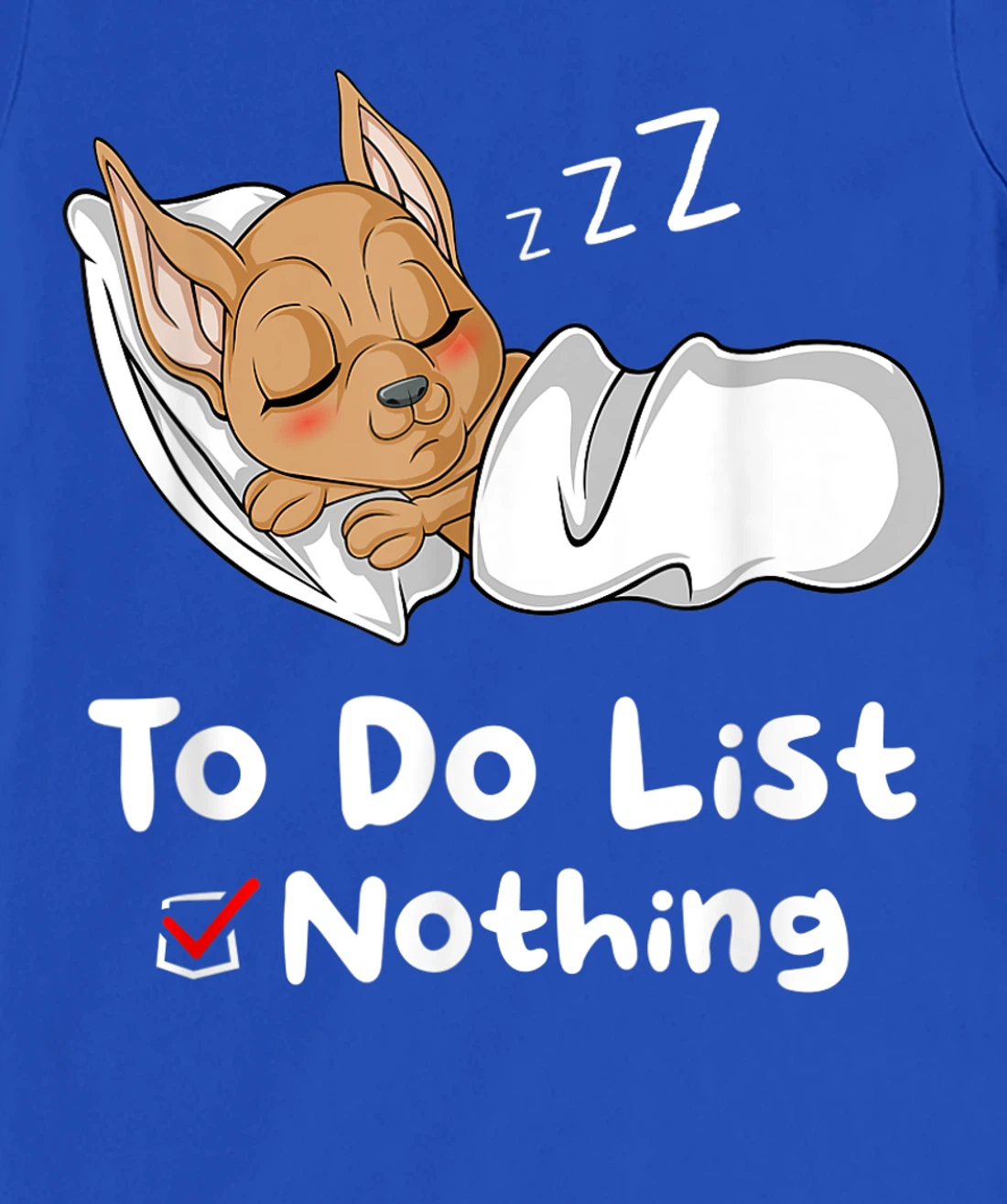To Do List Nothing Sarcastic Sayings Sleeping Chihuahua T-Shirt, Women T-Shirt