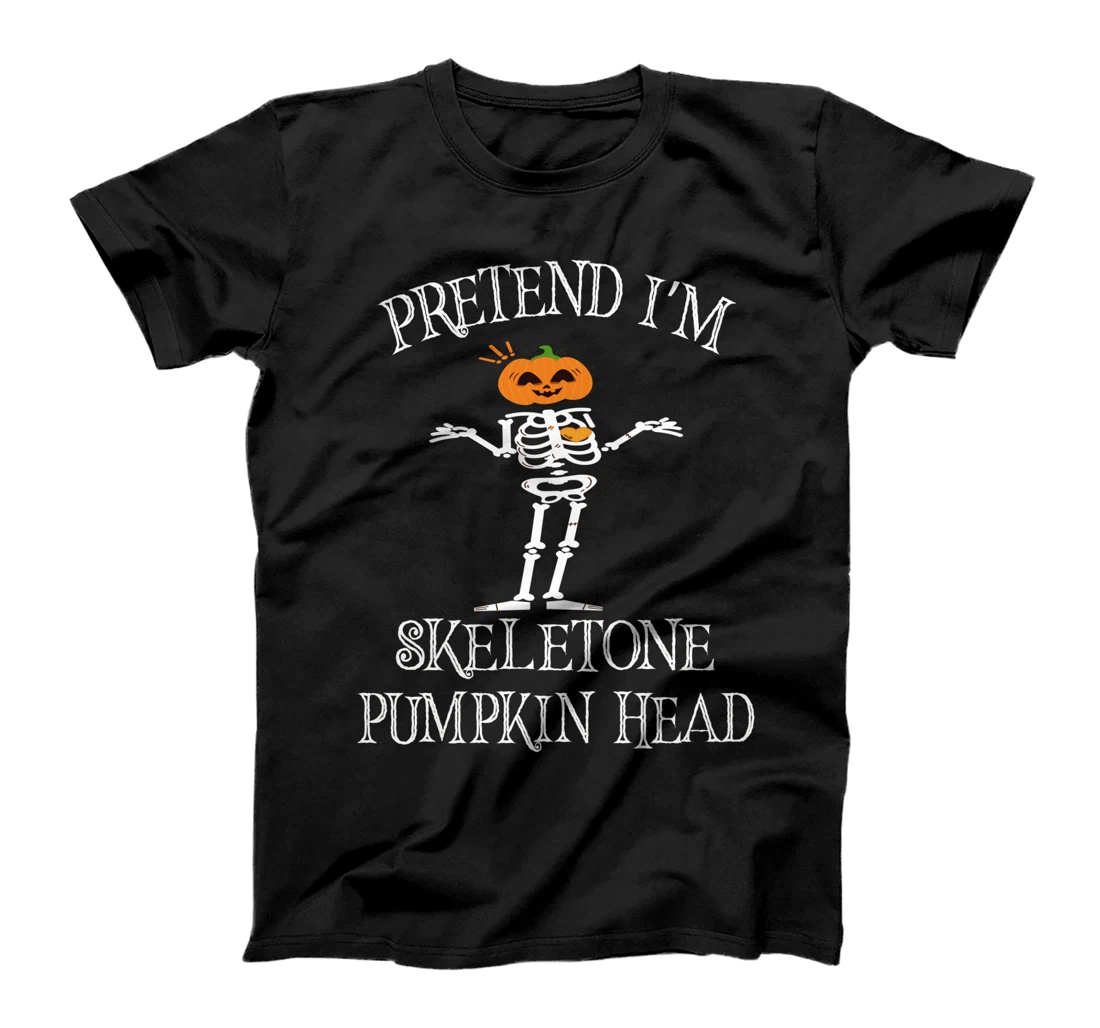 pretend i am skeleton pumpkin head - Funny Skeleton Pumpkin T-Shirt