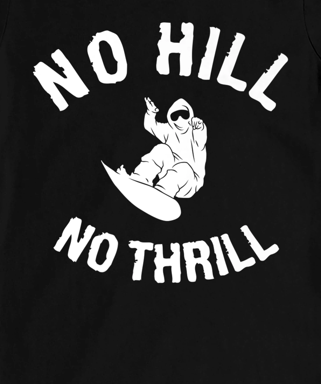 No Hill No Thrill Snowboarding Snowboard Snowboarder T-Shirt, Women T-Shirt