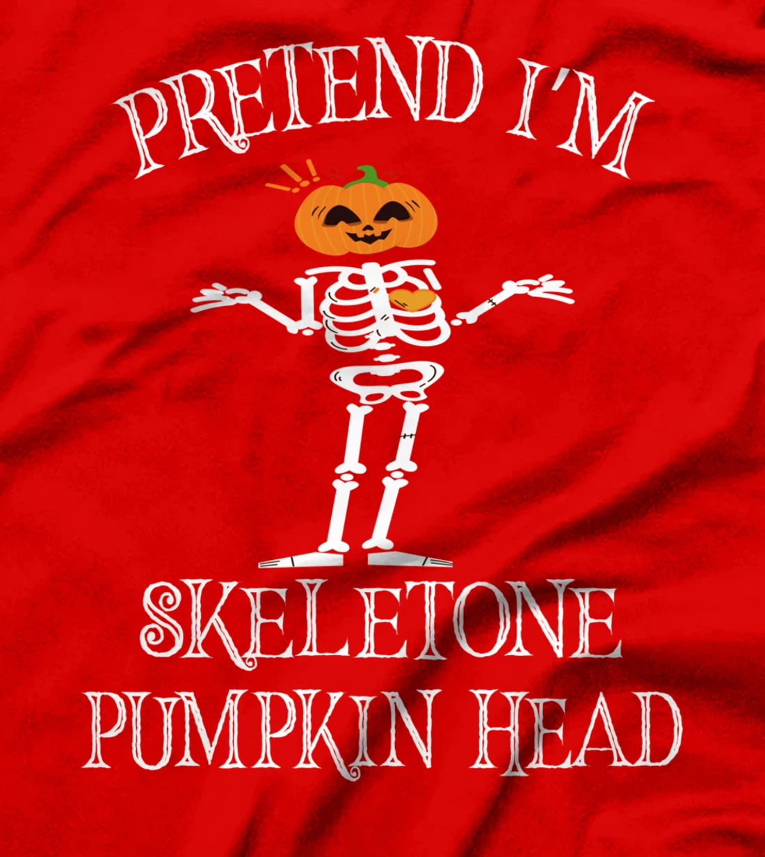 pretend i am skeleton pumpkin head - Funny Skeleton Pumpkin T-Shirt