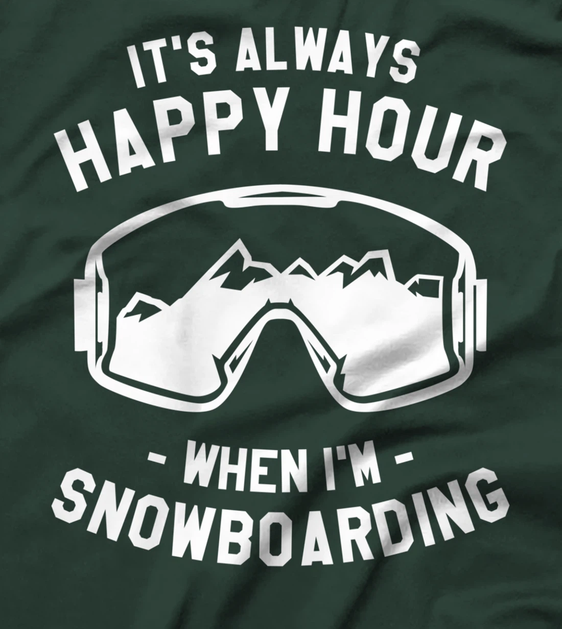 It's Always Happy Hour When I'm Snowboarding Snowboard T-Shirt