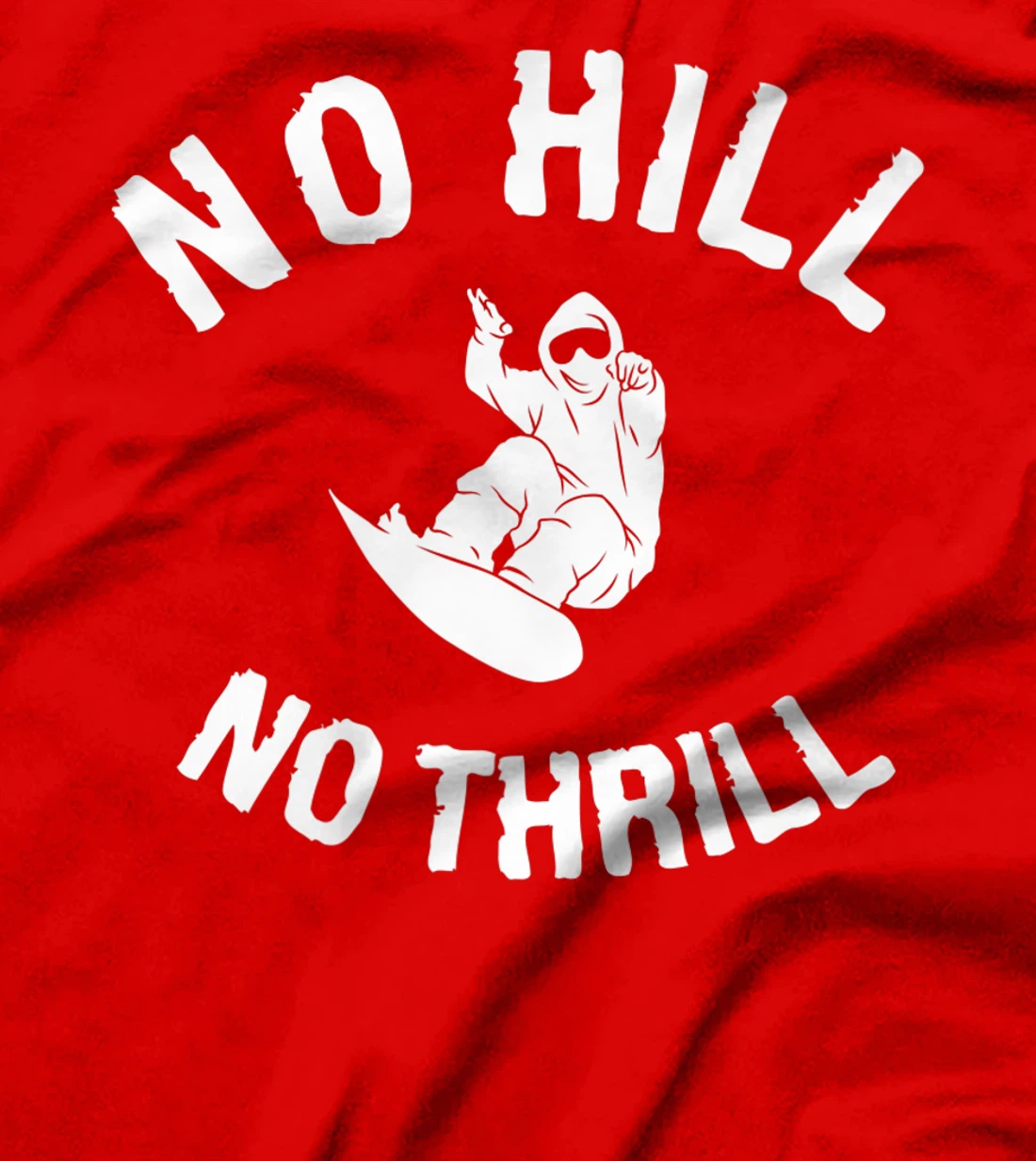 No Hill No Thrill Snowboarding Snowboard Snowboarder T-Shirt, Women T-Shirt