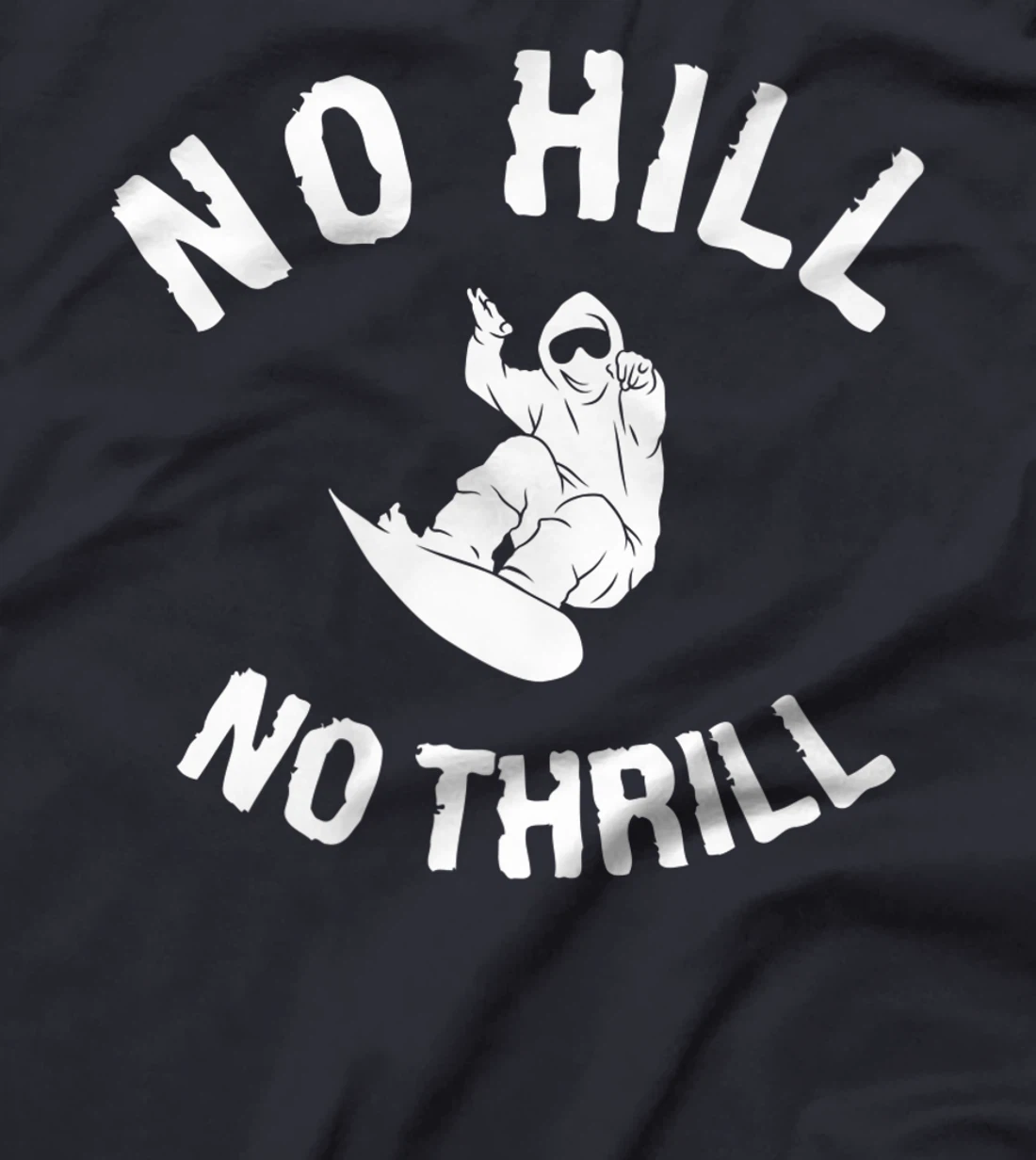 No Hill No Thrill Snowboarding Snowboard Snowboarder T-Shirt, Women T-Shirt