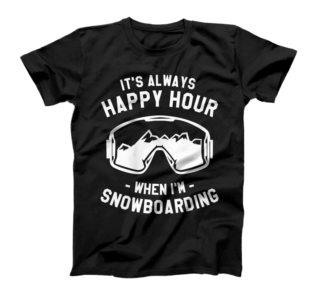 It's Always Happy Hour When I'm Snowboarding Snowboard T-Shirt