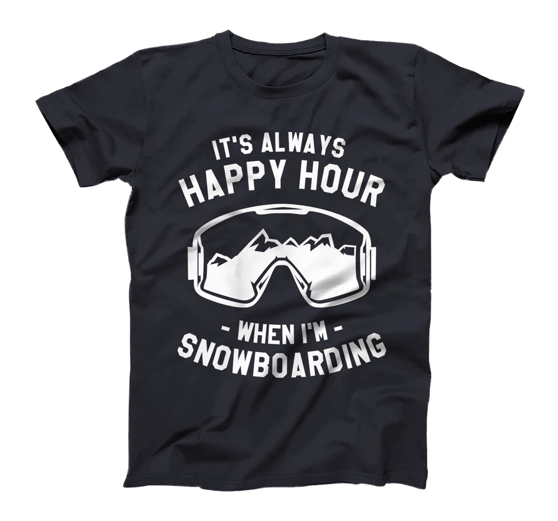It's Always Happy Hour When I'm Snowboarding Snowboard T-Shirt