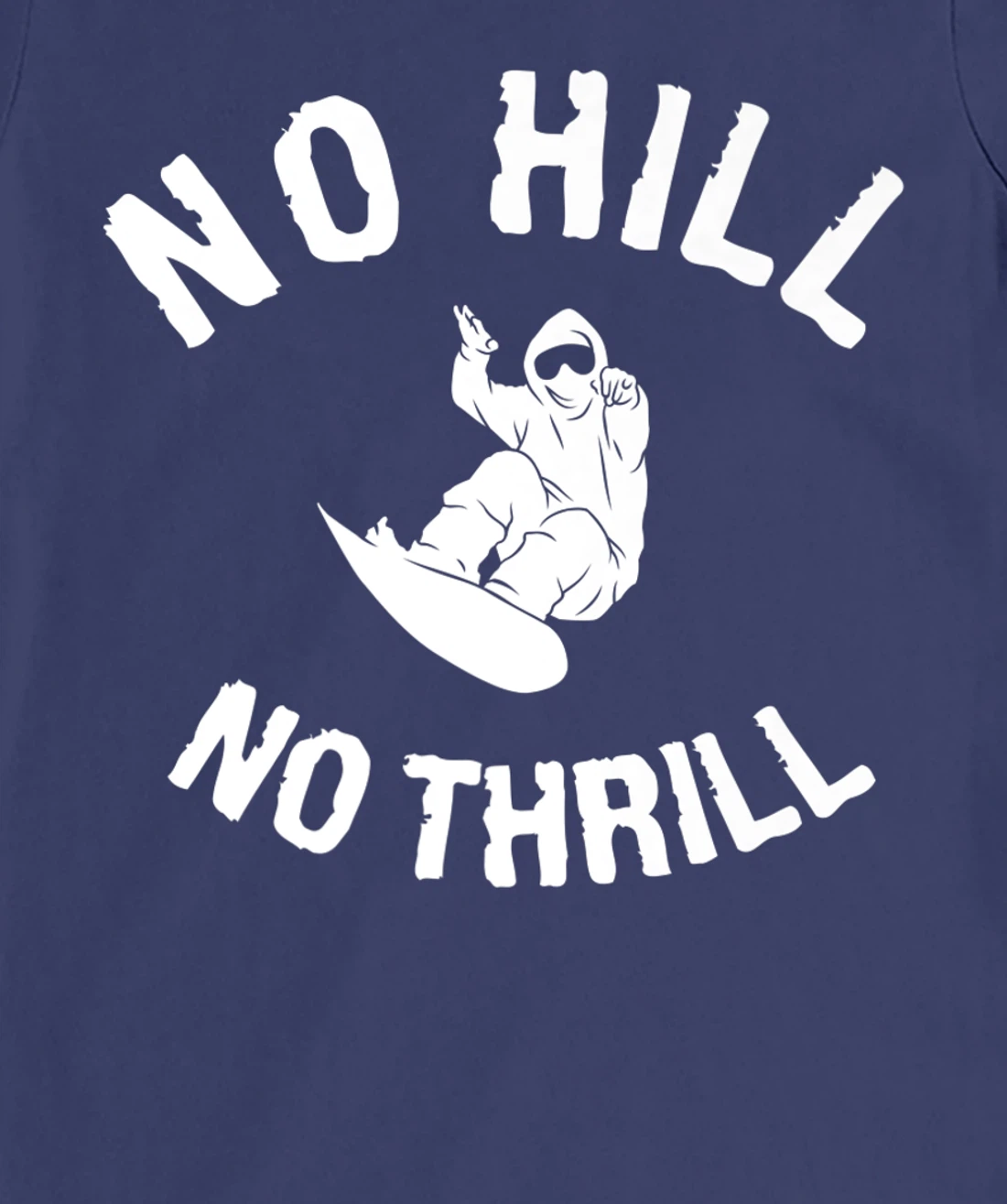 No Hill No Thrill Snowboarding Snowboard Snowboarder T-Shirt, Women T-Shirt