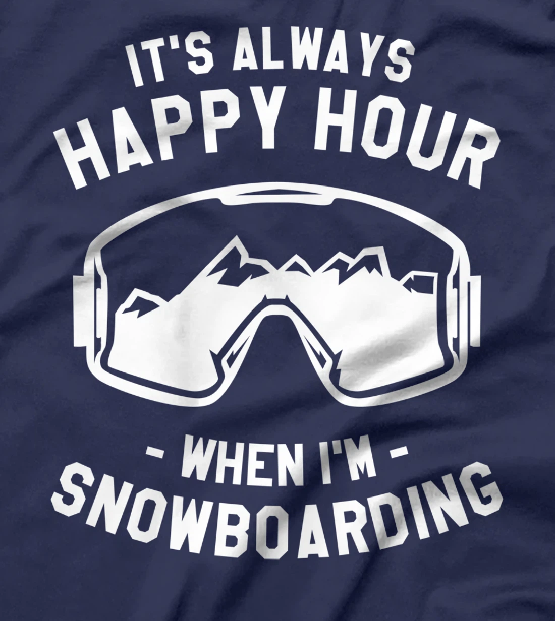 It's Always Happy Hour When I'm Snowboarding Snowboard T-Shirt