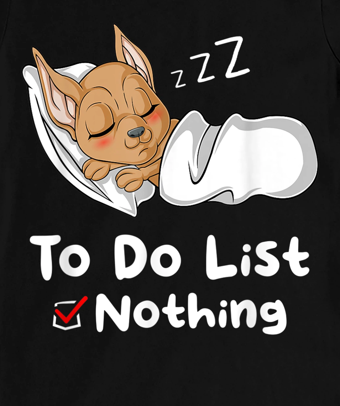 To Do List Nothing Sarcastic Sayings Sleeping Chihuahua T-Shirt, Women T-Shirt