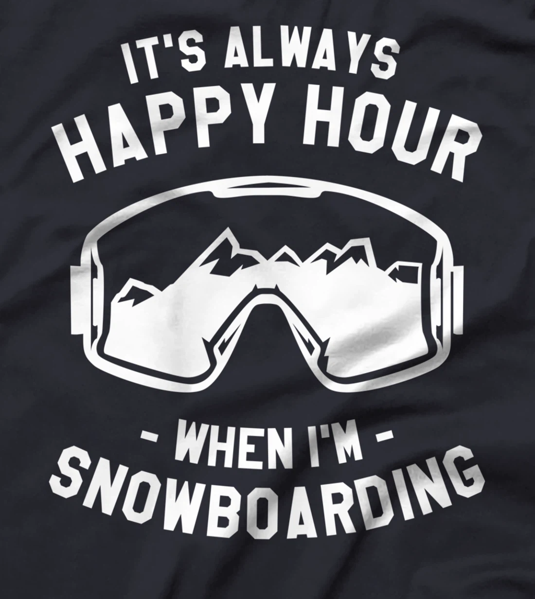 It's Always Happy Hour When I'm Snowboarding Snowboard T-Shirt