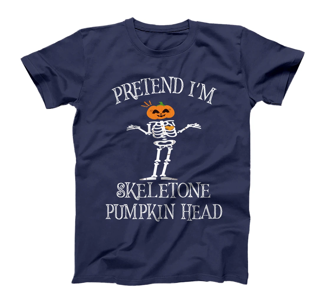pretend i am skeleton pumpkin head - Funny Skeleton Pumpkin T-Shirt