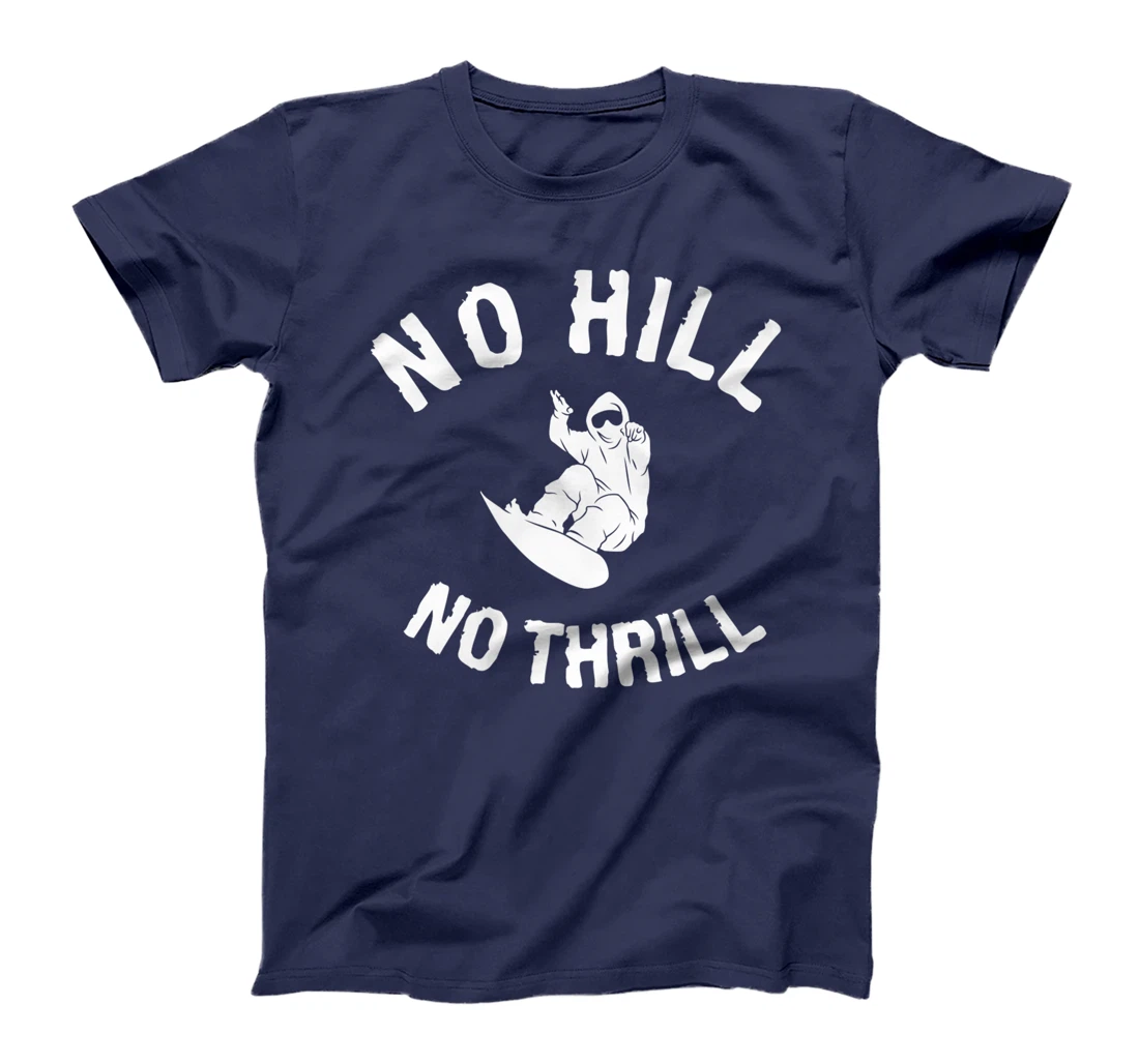 No Hill No Thrill Snowboarding Snowboard Snowboarder T-Shirt, Women T-Shirt