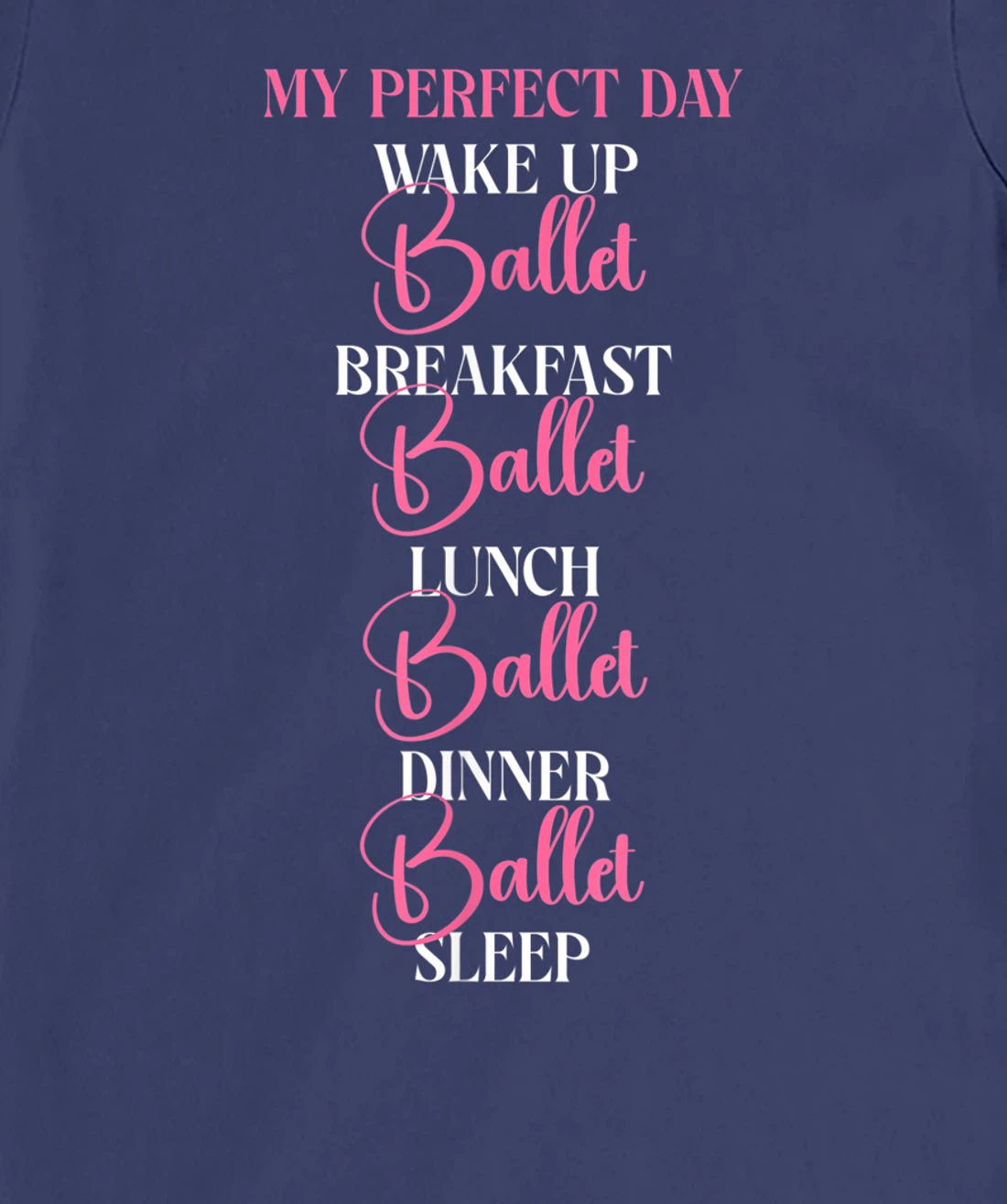 Ballet Dancer Dance Girl Ballerina My Perfect Day Wake Up T-Shirt, Kid T-Shirt and Women T-Shirt