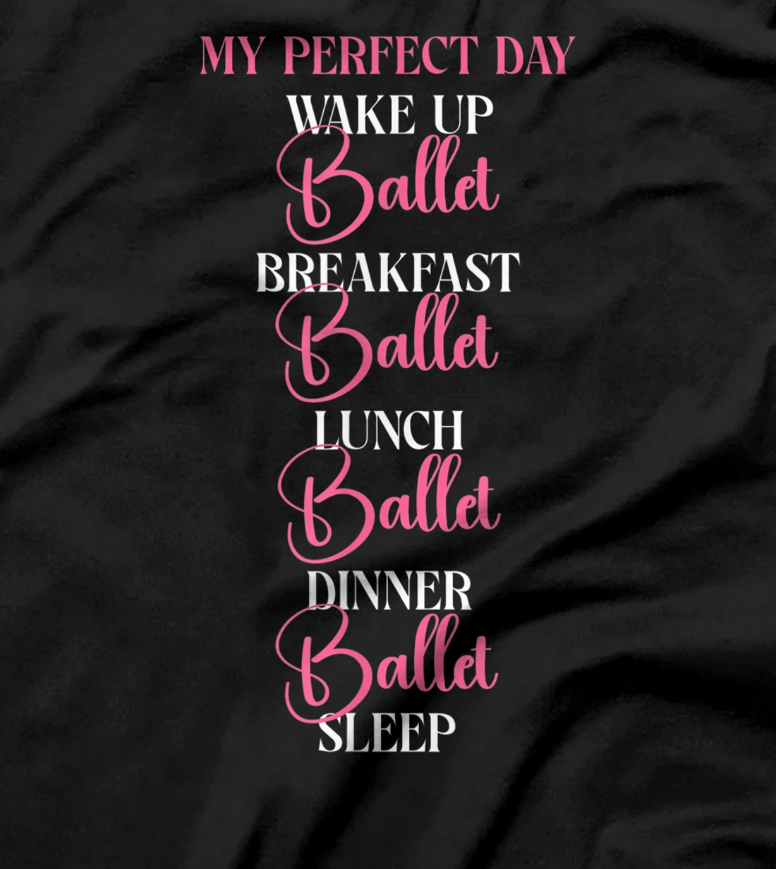 Ballet Dancer Dance Girl Ballerina My Perfect Day Wake Up T-Shirt, Kid T-Shirt and Women T-Shirt