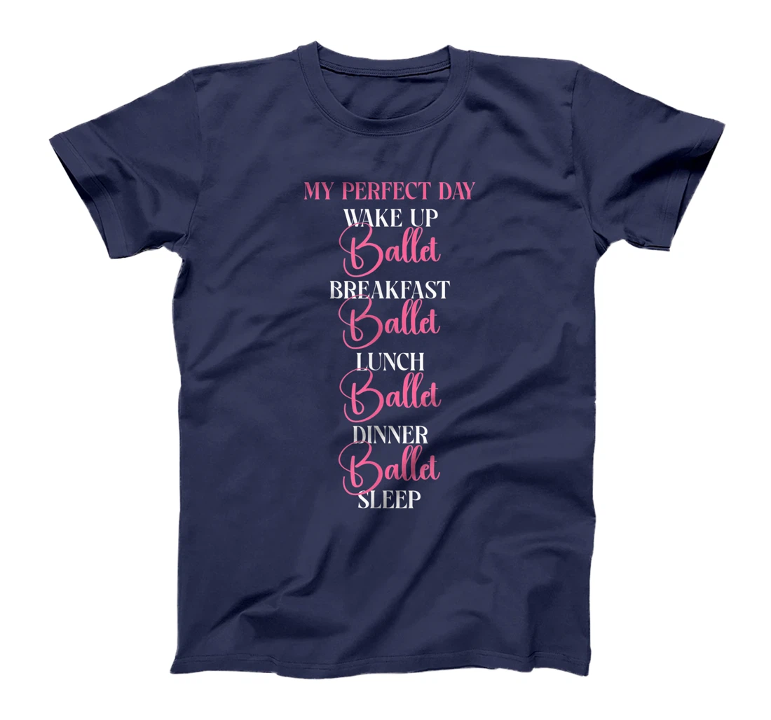 Ballet Dancer Dance Girl Ballerina My Perfect Day Wake Up T-Shirt, Kid T-Shirt and Women T-Shirt