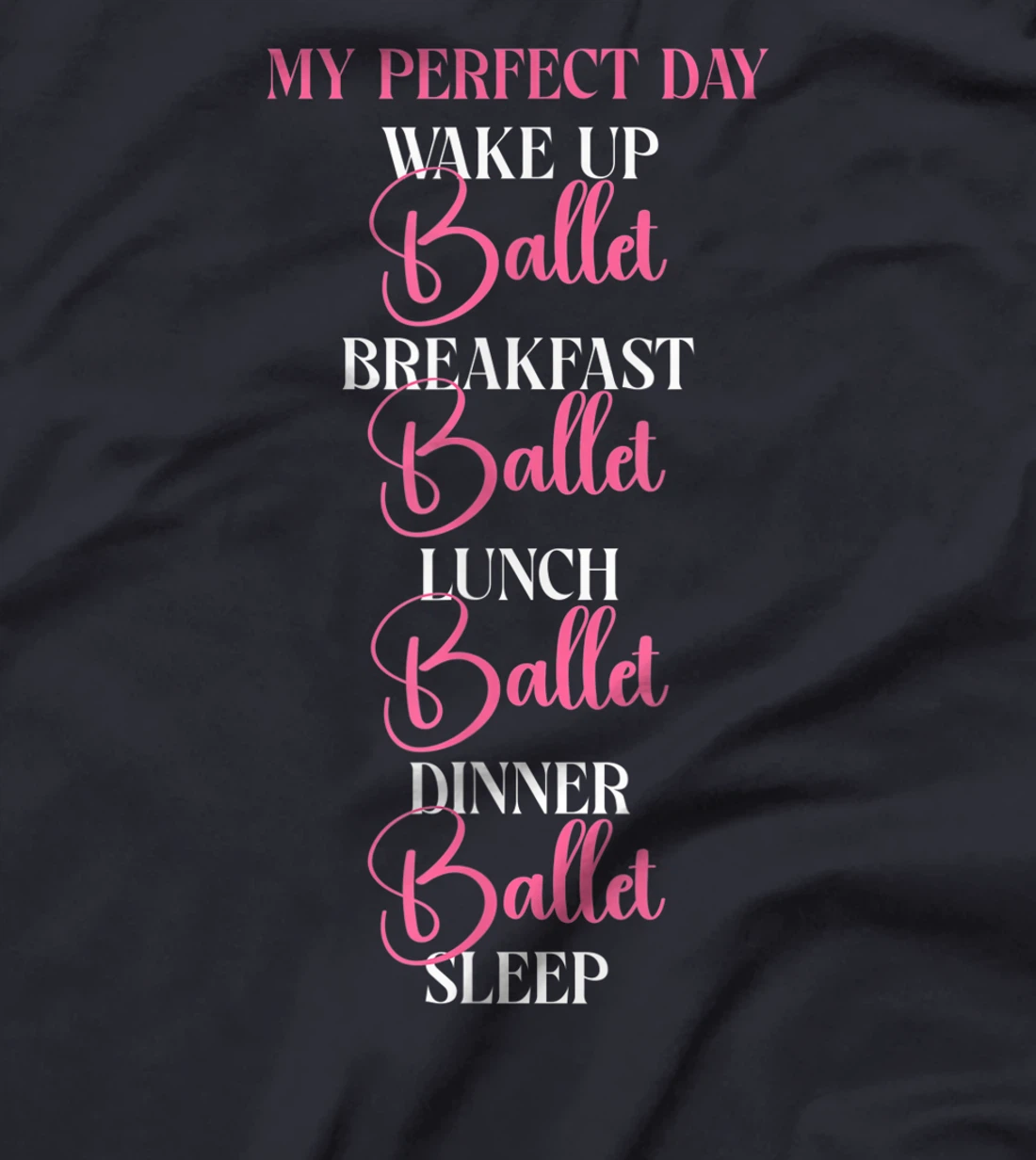 Ballet Dancer Dance Girl Ballerina My Perfect Day Wake Up T-Shirt, Kid T-Shirt and Women T-Shirt
