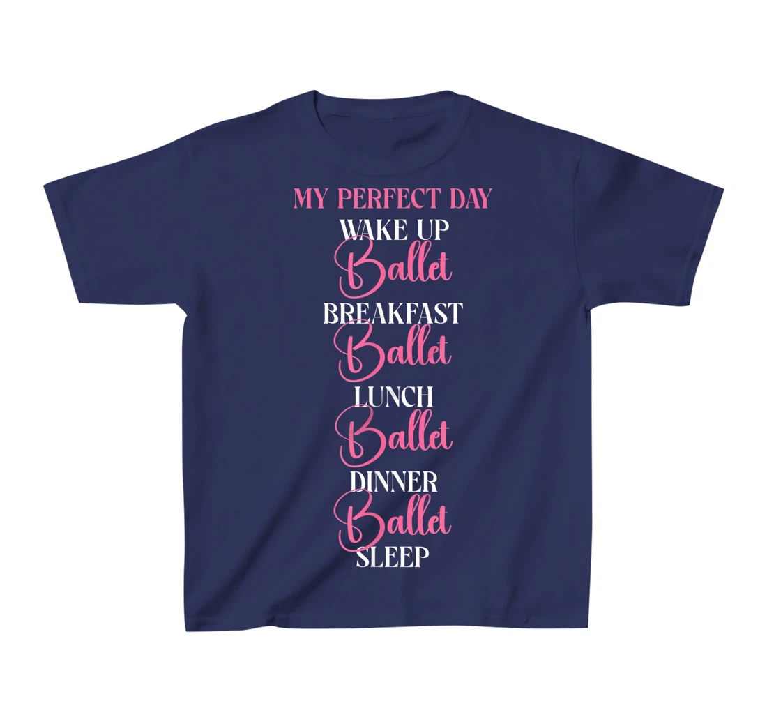 Ballet Dancer Dance Girl Ballerina My Perfect Day Wake Up T-Shirt, Kid T-Shirt and Women T-Shirt