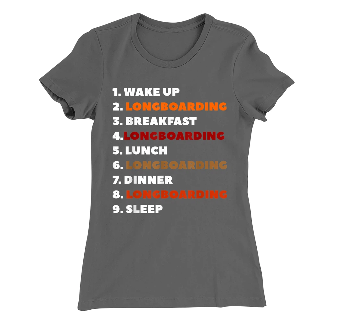 Wake Up Longboarding Longboard Longboarder T-Shirt, Women T-Shirt