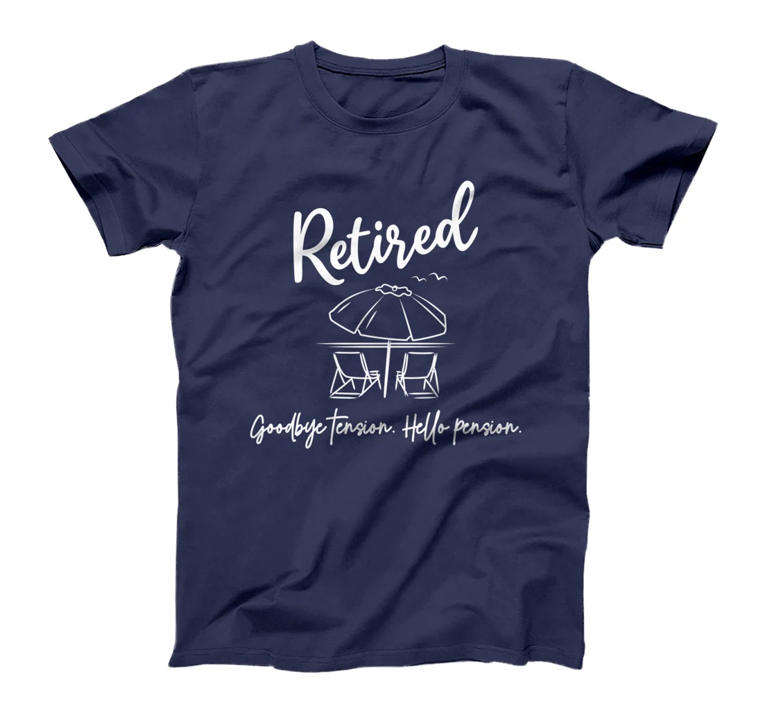 Retired Retirement Goodbye Tension Hello Pension Funny T-Shirt