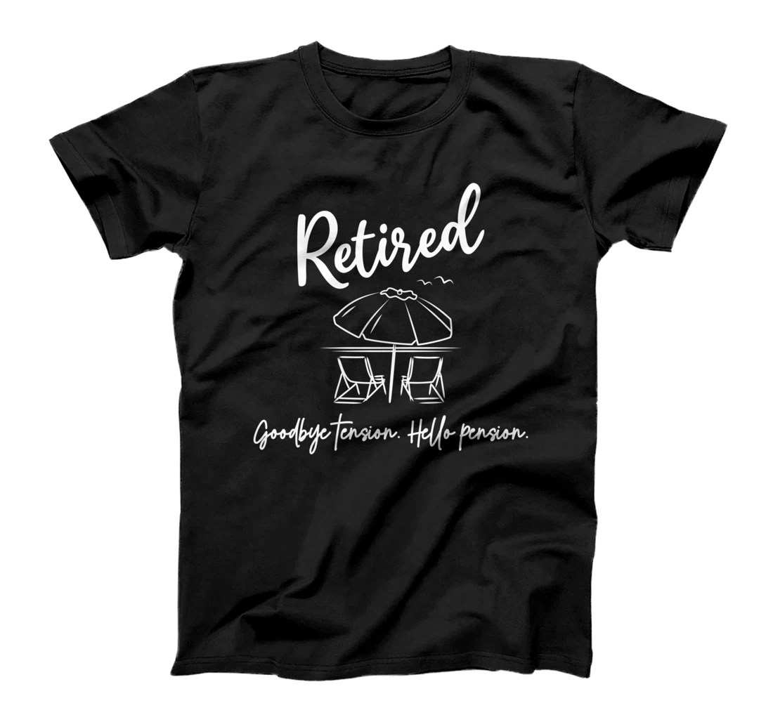 Retired Retirement Goodbye Tension Hello Pension Funny T-Shirt